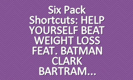Six Pack Shortcuts: HELP YOURSELF BEAT WEIGHT LOSS FEAT. BATMAN CLARK BARTRAM
