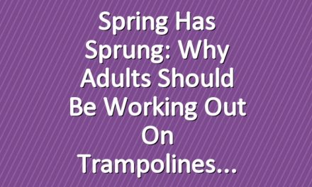 Spring Has Sprung: Why Adults Should Be Working Out on Trampolines