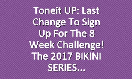 Toneit UP: Last Change to Sign Up for the 8 Week Challenge! The 2017 BIKINI SERIES
