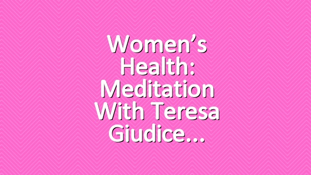 Women’s Health: Meditation With Teresa Giudice