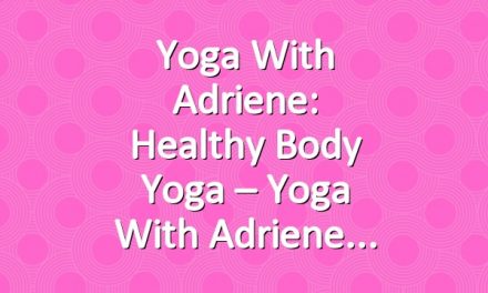 Yoga With Adriene: Healthy Body Yoga – Yoga With Adriene