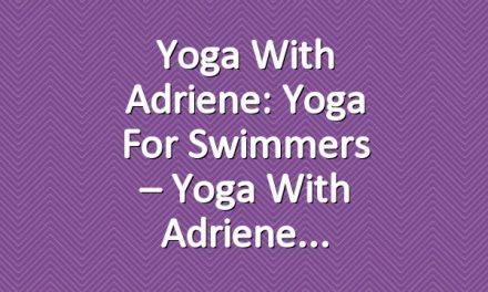 Yoga With Adriene: Yoga For Swimmers – Yoga With Adriene