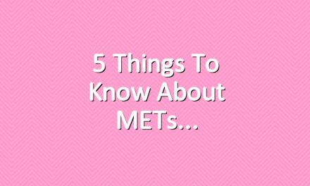 5 Things to Know About METs
