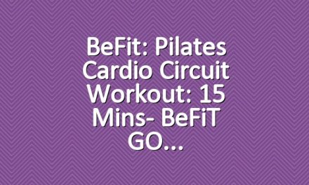 BeFit: Pilates Cardio Circuit Workout: 15 Mins- BeFiT GO