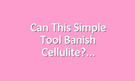 Can This Simple Tool Banish Cellulite?