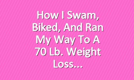 How I Swam, Biked, and Ran My Way to a 70 Lb. Weight Loss