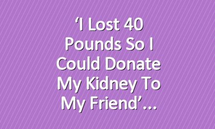 ‘I Lost 40 Pounds So I Could Donate My Kidney to My Friend’