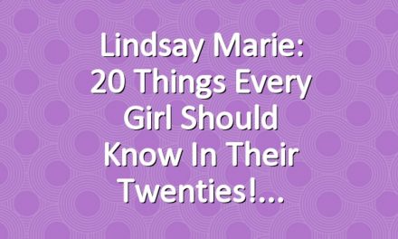 Lindsay Marie: 20 Things Every Girl Should Know In Their Twenties!