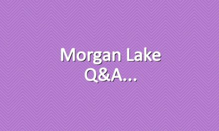 Morgan Lake Q&A