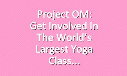 Project OM: Get Involved In the World’s Largest Yoga Class