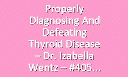 Properly Diagnosing and Defeating Thyroid Disease – Dr. Izabella Wentz – #405