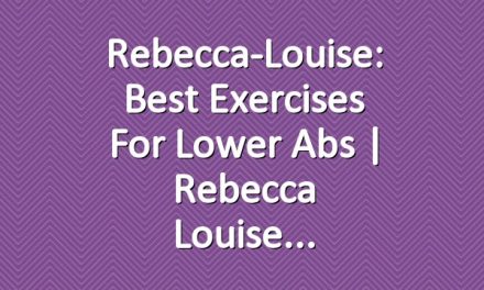 Rebecca-Louise: Best Exercises for Lower Abs | Rebecca Louise