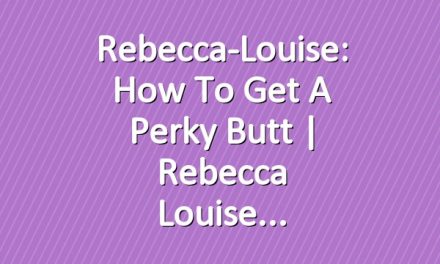 Rebecca-Louise: How to Get a Perky Butt | Rebecca Louise