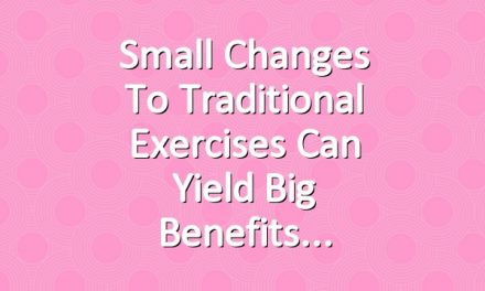 Small Changes to Traditional Exercises Can Yield Big Benefits