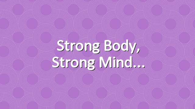 Strong Body, Strong Mind