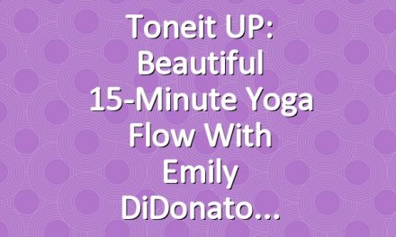 Toneit UP: Beautiful 15-Minute Yoga Flow with Emily DiDonato
