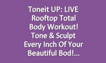 Toneit UP: LIVE Rooftop Total Body Workout! Tone & Sculpt Every Inch of Your Beautiful Bod!