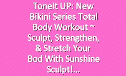 Toneit UP: New Bikini Series Total Body Workout ~ Sculpt, Strengthen, & Stretch Your Bod with Sunshine Sculpt!