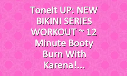 Toneit UP: NEW BIKINI SERIES WORKOUT ~ 12 Minute Booty Burn with Karena!