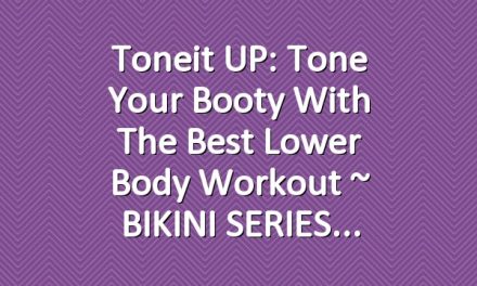 Toneit UP: Tone Your Booty With The Best Lower Body Workout ~ BIKINI SERIES