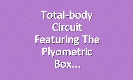 Total-body Circuit Featuring the Plyometric Box