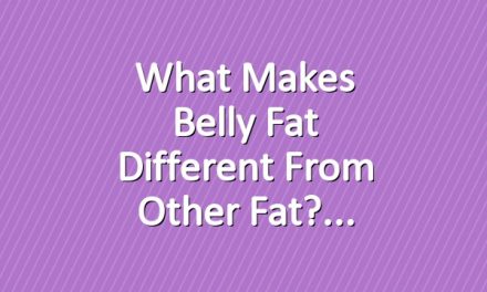 What Makes Belly Fat Different from Other Fat?