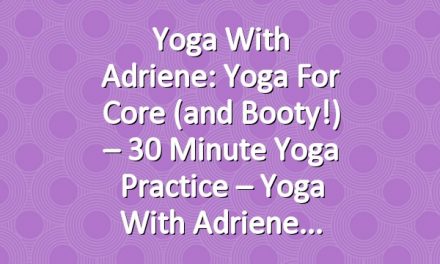 Yoga With Adriene: Yoga for Core (and Booty!) – 30 Minute Yoga Practice – Yoga With Adriene