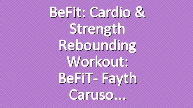 BeFit: Cardio & Strength Rebounding Workout: BeFiT- Fayth Caruso
