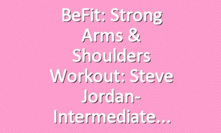 BeFit: Strong Arms & Shoulders Workout: Steve Jordan- Intermediate