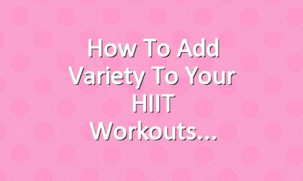 How to Add Variety to Your HIIT Workouts