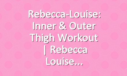 Rebecca-Louise: Inner & Outer Thigh Workout | Rebecca Louise