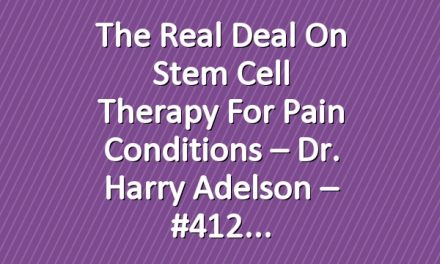 The Real Deal on Stem Cell Therapy for Pain Conditions – Dr. Harry Adelson – #412