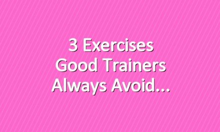 3 Exercises Good Trainers Always Avoid
