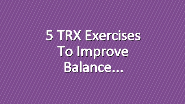 5 TRX Exercises to Improve Balance
