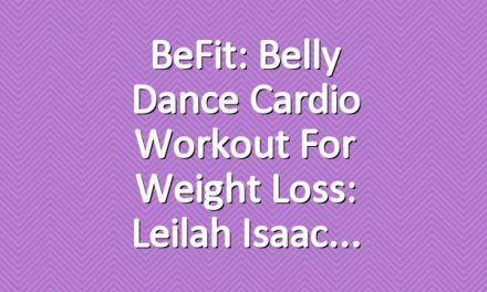 BeFit: Belly Dance Cardio Workout for Weight Loss: Leilah Isaac