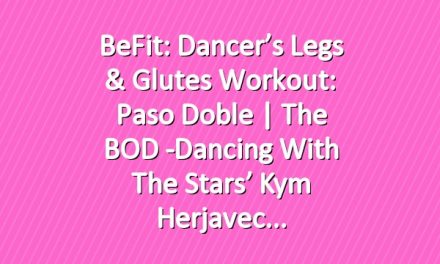 BeFit: Dancer’s Legs & Glutes Workout: Paso Doble | The BOD -Dancing with the Stars’ Kym Herjavec