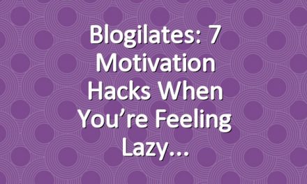 Blogilates: 7 Motivation Hacks When You’re Feeling Lazy