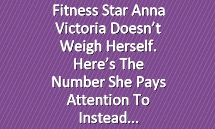Fitness Star Anna Victoria Doesn’t Weigh Herself. Here’s the Number She Pays Attention to Instead