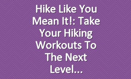 Hike Like You Mean It!: Take Your Hiking Workouts to the Next Level