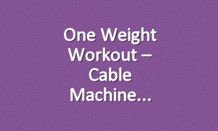 One Weight Workout – Cable Machine