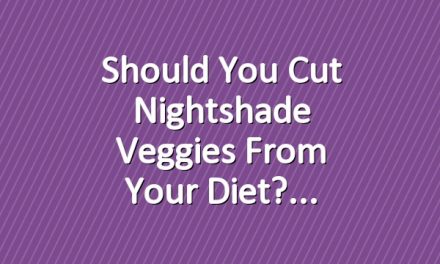 Should You Cut Nightshade Veggies From Your Diet?