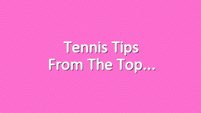 Tennis tips from the top