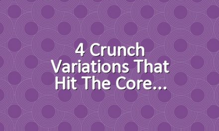 4 Crunch Variations That Hit the Core