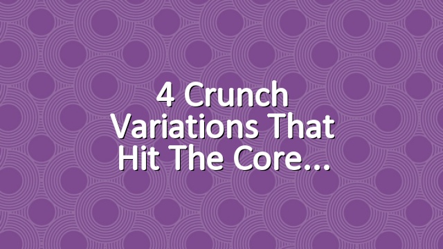 4 Crunch Variations That Hit the Core