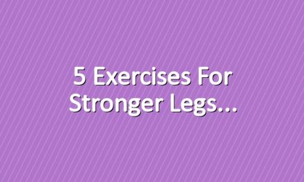 5 Exercises for Stronger Legs