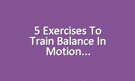5 Exercises to Train Balance in Motion
