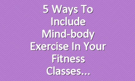 5 Ways to Include Mind-body Exercise in Your Fitness Classes