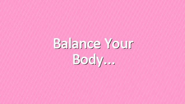 Balance your body
