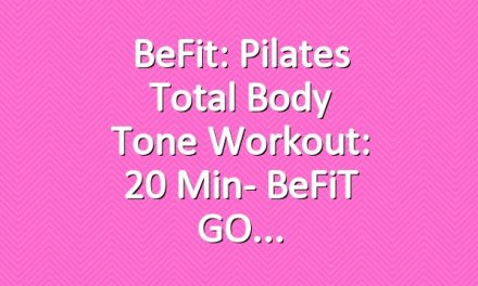 BeFit: Pilates Total Body Tone Workout: 20 Min- BeFiT GO