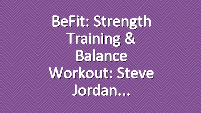 BeFit: Strength Training & Balance Workout: Steve Jordan